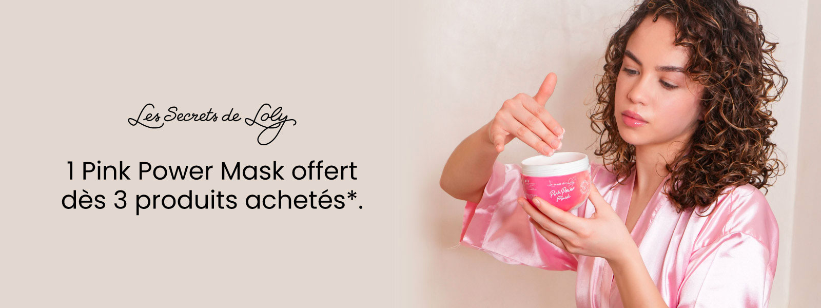 Les Secrets de Loly : 1 Pink Power Mask offert dès 3 produits achetés*.