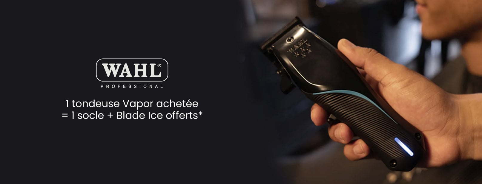1 tondeuse Wahl Vapor acheté = 1 socle + Blade Ice offert*